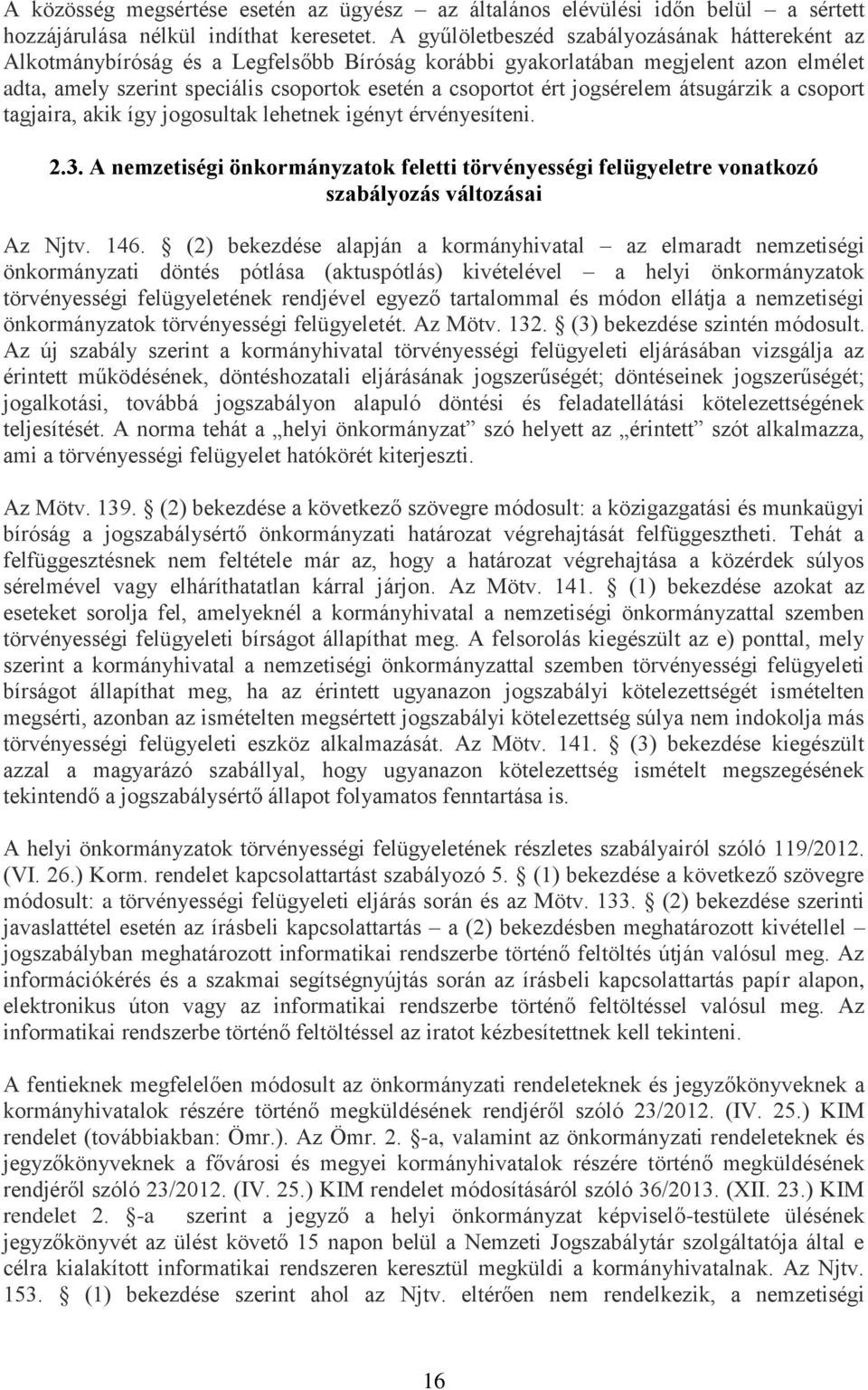 jogsérelem átsugárzik a csoport tagjaira, akik így jogosultak lehetnek igényt érvényesíteni. 2.3.