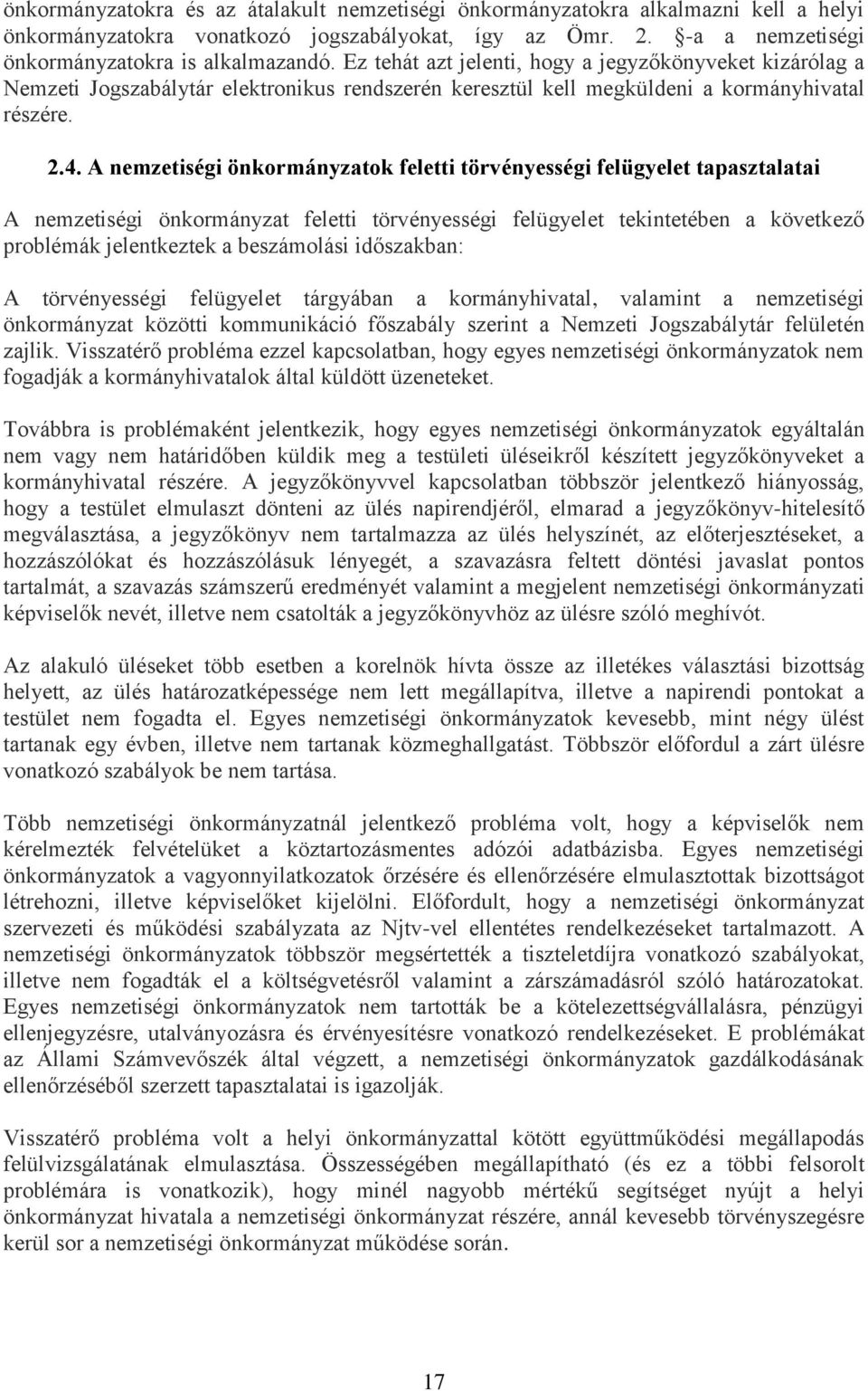 A nemzetiségi önkormányzatok feletti törvényességi felügyelet tapasztalatai A nemzetiségi önkormányzat feletti törvényességi felügyelet tekintetében a következő problémák jelentkeztek a beszámolási