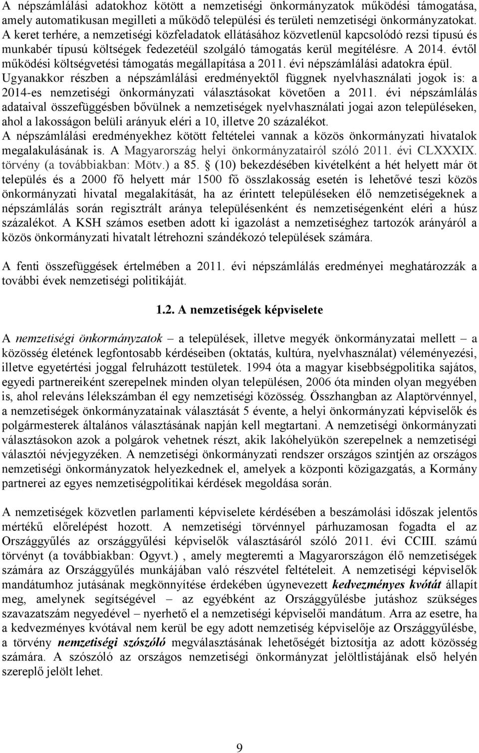 évtől működési költségvetési támogatás megállapítása a 2011. évi népszámlálási adatokra épül.