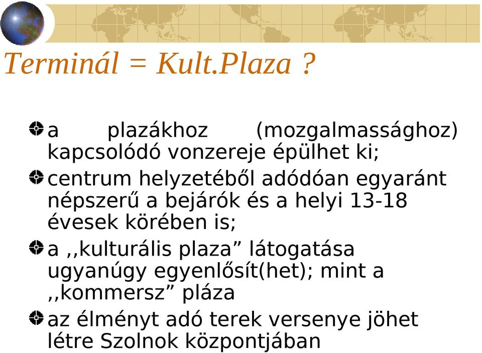 helyzetéből adódóan egyaránt népszerű a bejárók és a helyi 13-18 évesek körében