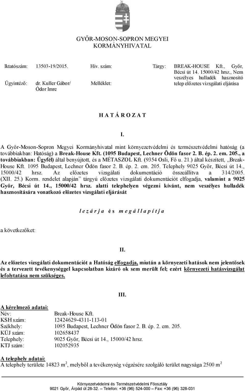 A Győr-Moson-Sopron Megyei Kormányhivatal mint környezetvédelmi és természetvédelmi hatóság (a továbbiakban: Hatóság) a Break-House Kft. (1095 Budapest, Lechner Ödön fasor 2. B. ép. 2. em. 205.
