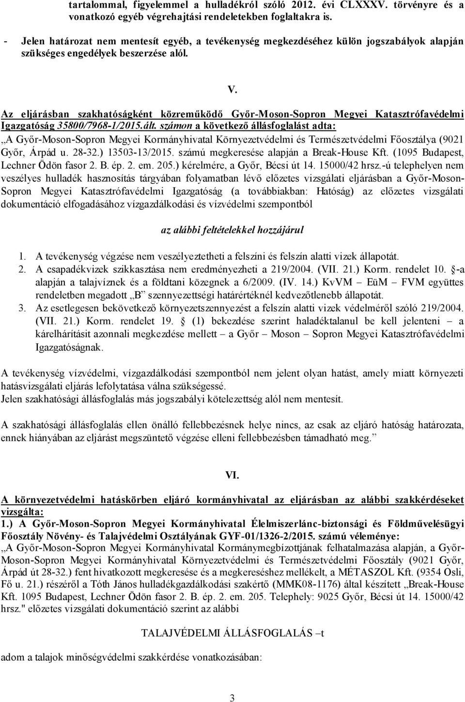 Az eljárásban szakhatóságként közreműködő Győr-Moson-Sopron Megyei Katasztrófavédelmi Igazgatóság 35800/7968-1/2015.ált.