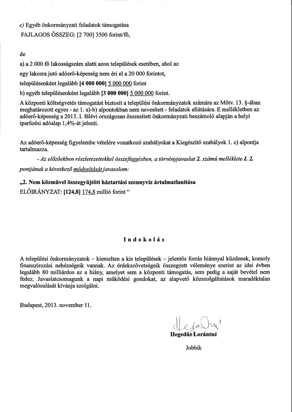 A központi költségvetés támogatást biztosít a települési önkormányzatok ára az Mötv. 13. -ában meghatározott egyes - az 1. a)-b) alpontokban nem nevesített - feladatok ellátására.