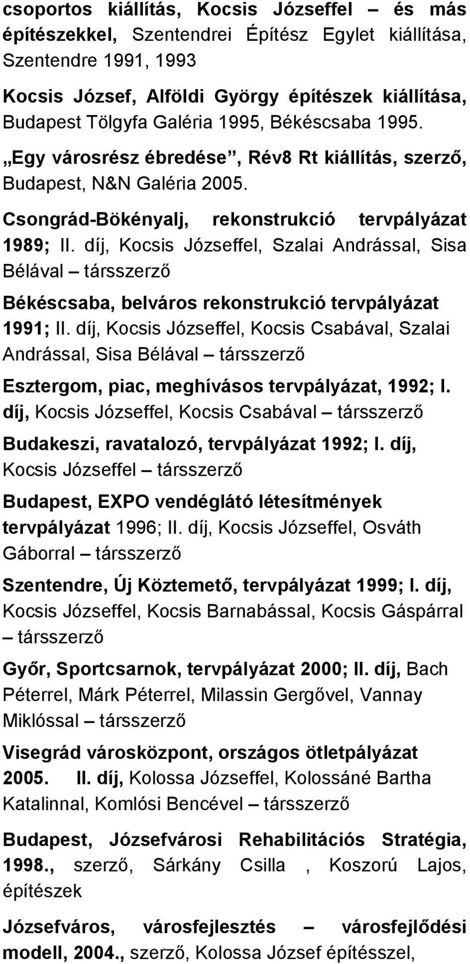 díj, Kocsis Józseffel, Szalai Andrással, Sisa Bélával társszerző Békéscsaba, belváros rekonstrukció tervpályázat 1991; II.