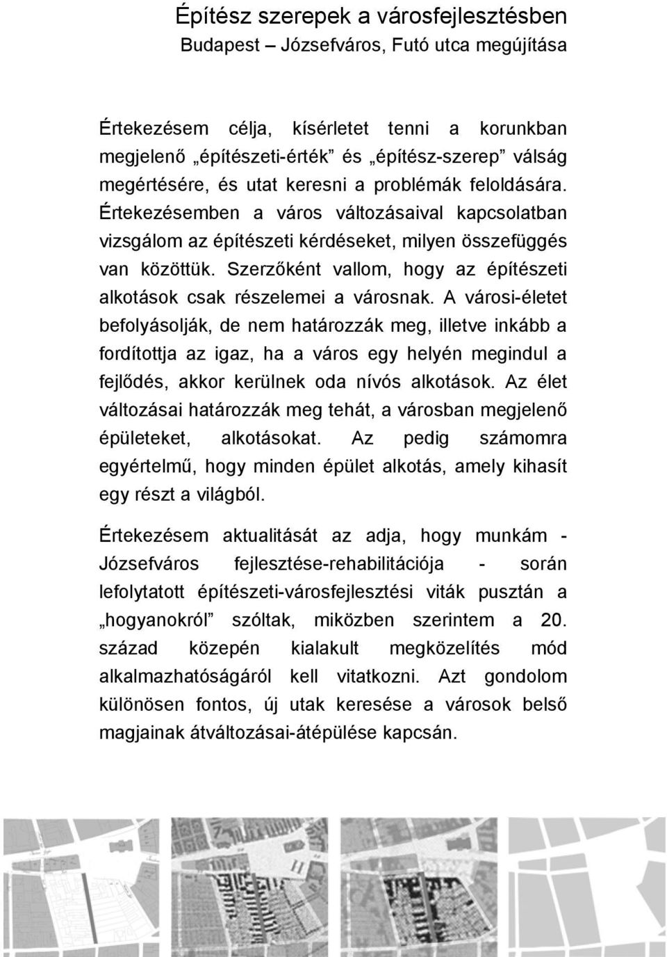 Szerzőként vallom, hogy az építészeti alkotások csak részelemei a városnak.