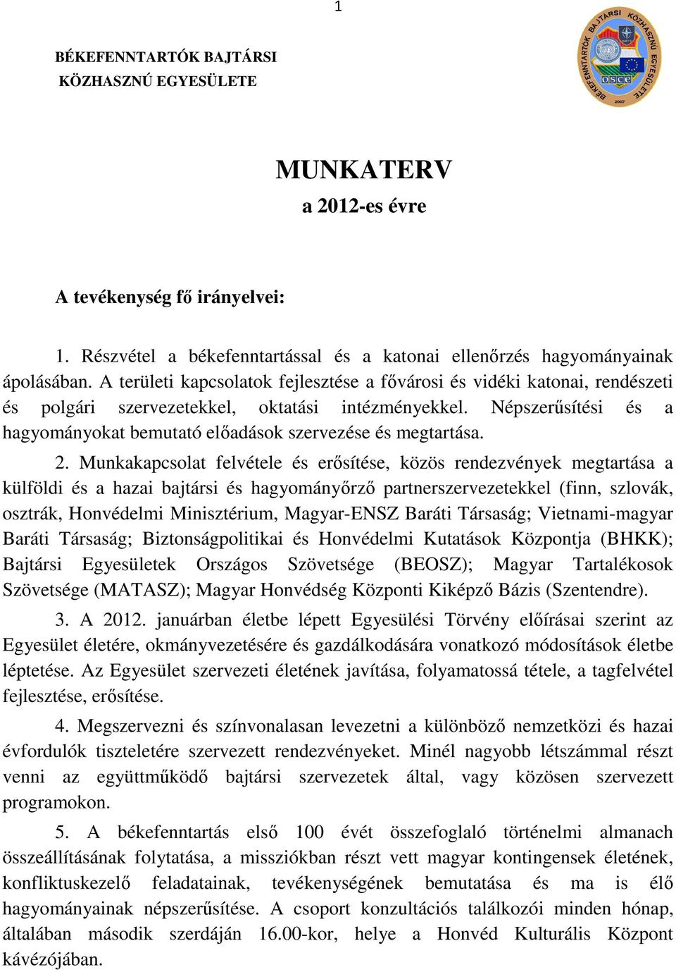 Népszerűsítési és a hagyományokat bemutató előadások szervezése és megtartása. 2.