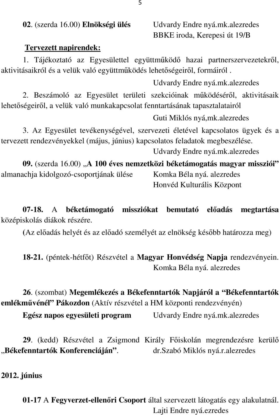 Beszámoló az Egyesület területi szekcióinak működéséről, aktivitásaik lehetőségeiről, a velük való munkakapcsolat fenntartásának tapasztalatairól Guti Miklós nyá,mk.alezredes 3.