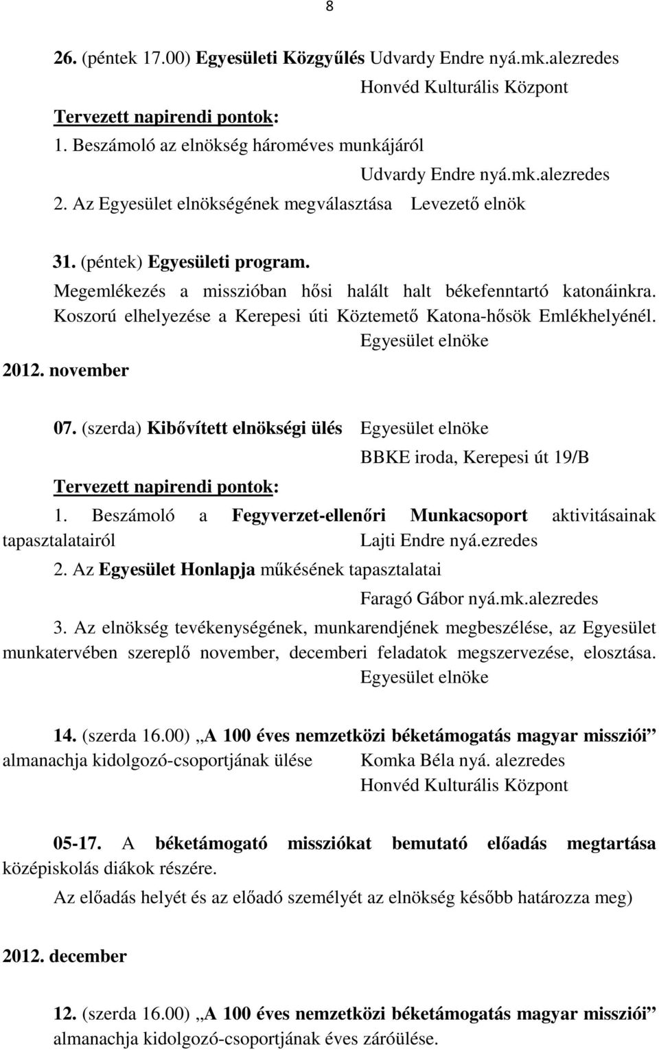 (szerda) Kibővített elnökségi ülés Egyesület elnöke 1. Beszámoló a Fegyverzet-ellenőri Munkacsoport aktivitásainak tapasztalatairól Lajti Endre nyá.ezredes 2.