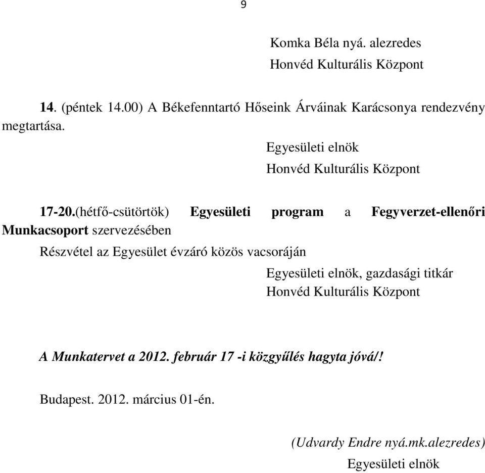 (hétfő-csütörtök) Egyesületi program a Fegyverzet-ellenőri Munkacsoport szervezésében Részvétel az