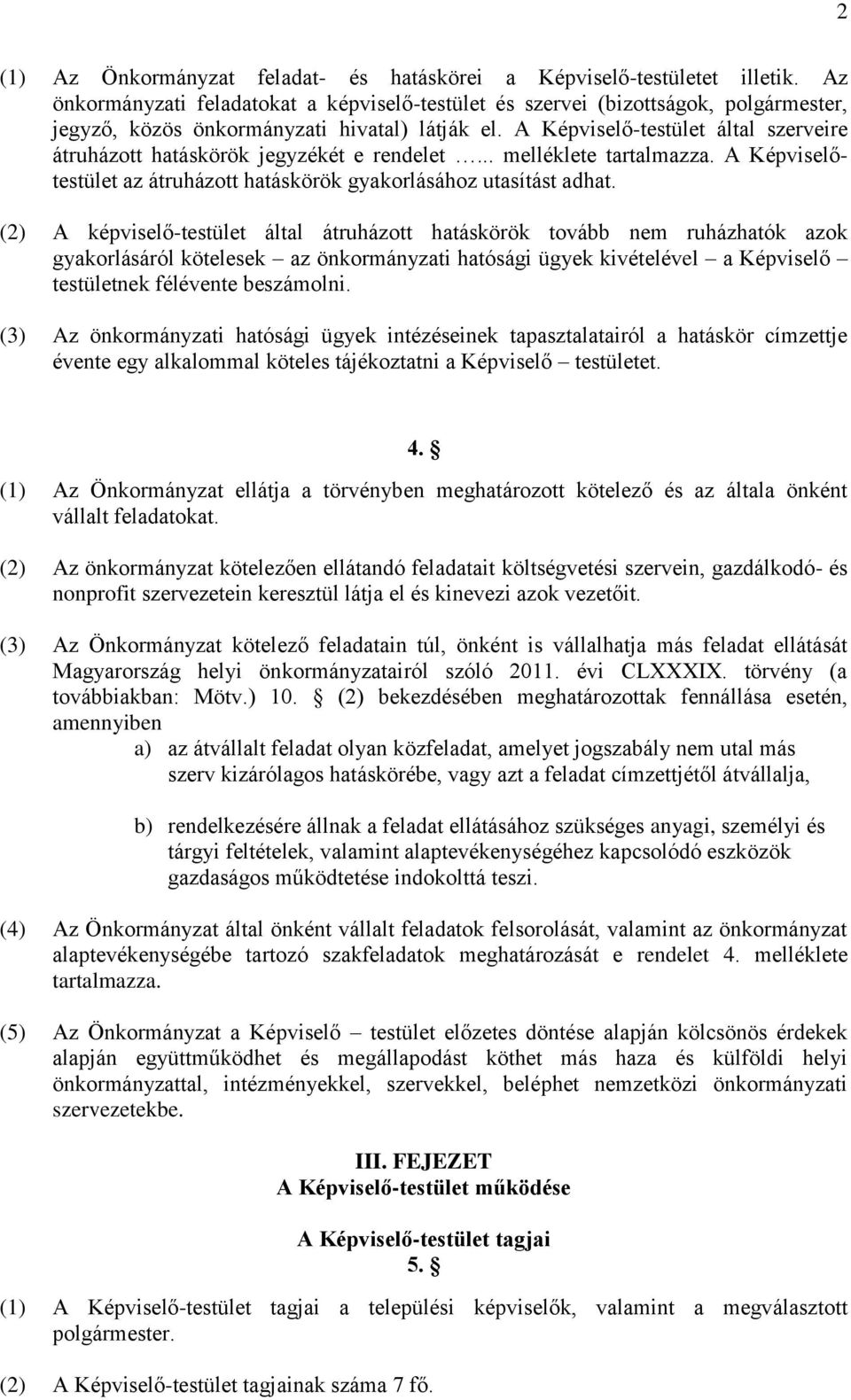 A Képviselő-testület által szerveire átruházott hatáskörök jegyzékét e rendelet... melléklete tartalmazza. A Képviselőtestület az átruházott hatáskörök gyakorlásához utasítást adhat.