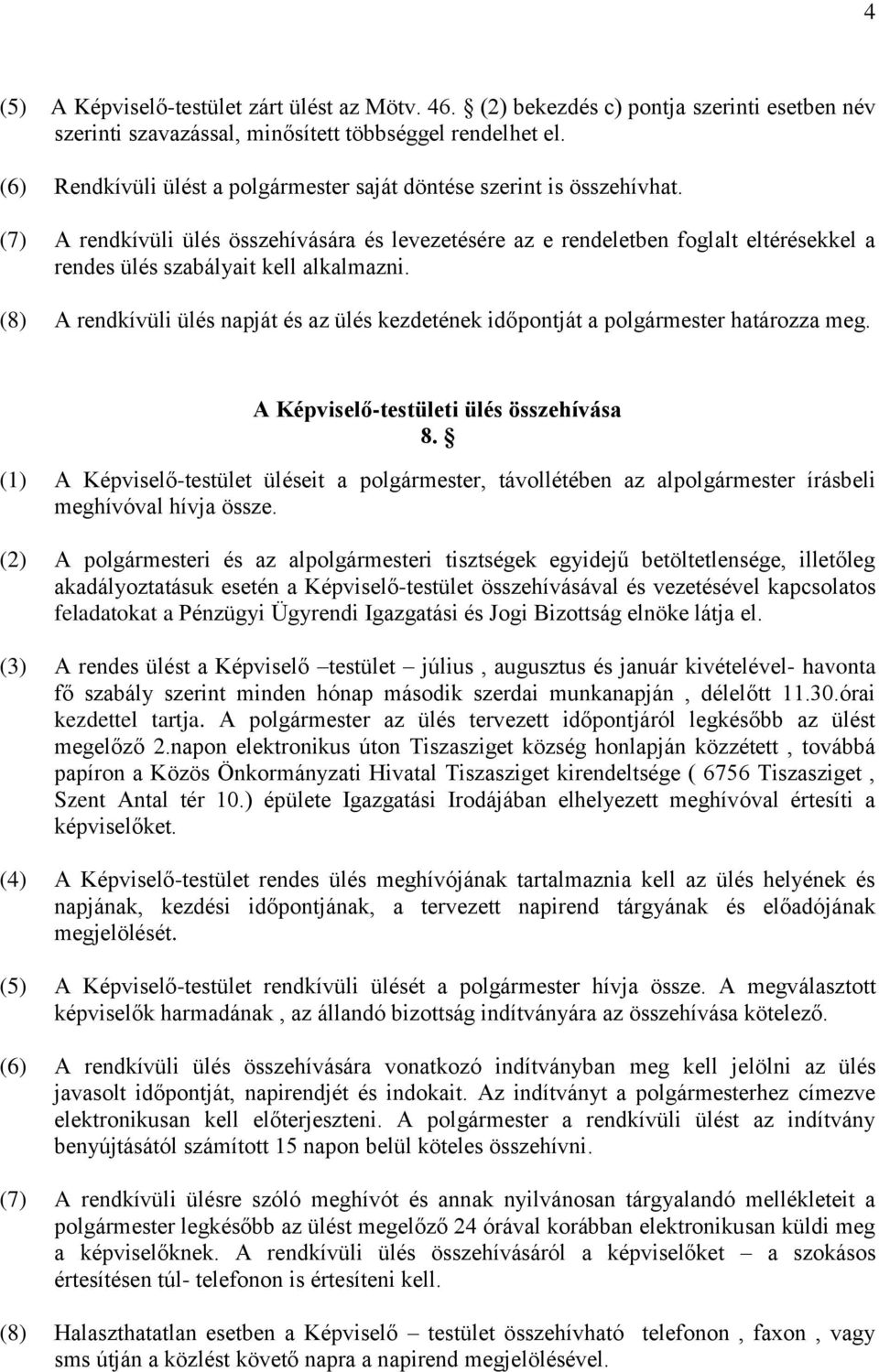 (7) A rendkívüli ülés összehívására és levezetésére az e rendeletben foglalt eltérésekkel a rendes ülés szabályait kell alkalmazni.