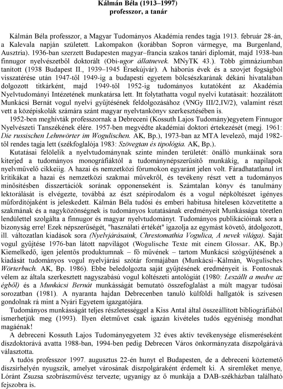 MNyTK 43.). Több gimnáziumban tanított (1938 Budapest II., 1939 1945 Érsekújvár).