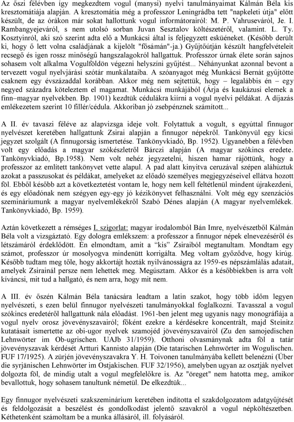 Rambangyejeváról, s nem utolsó sorban Juvan Sesztalov költészetéről, valamint. L. Ty. Kosztyinról, aki szó szerint adta elő a Munkácsi által is feljegyzett esküéneket.