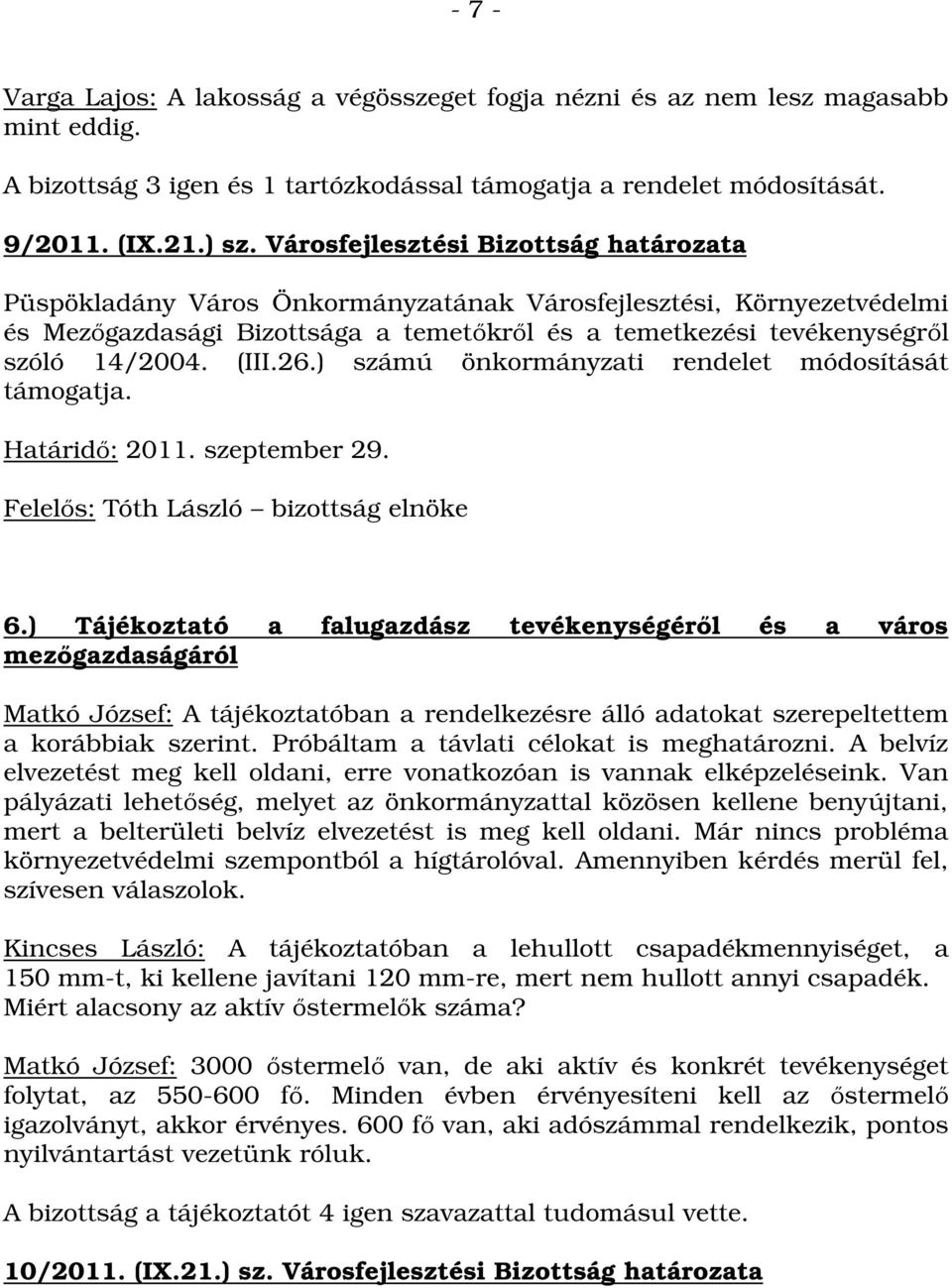 ) Tájékoztató a falugazdász tevékenységéről és a város mezőgazdaságáról Matkó József: A tájékoztatóban a rendelkezésre álló adatokat szerepeltettem a korábbiak szerint.