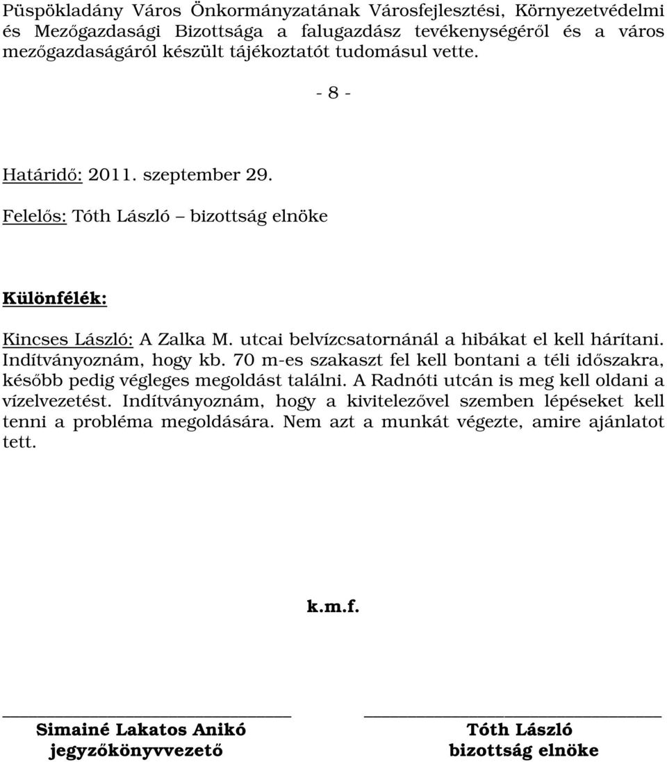 70 m-es szakaszt fel kell bontani a téli időszakra, később pedig végleges megoldást találni. A Radnóti utcán is meg kell oldani a vízelvezetést.