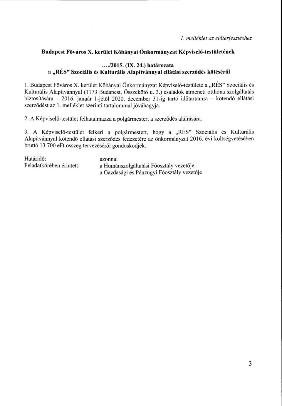 kerület Kőbányai Önkormányzat Képviselő-testülete a "RÉS" Szociális és Kulturális Alapítvánnyal (1173 Budapest, Összekötő u. 3.) családok átmeneti otthona szolgáltatás biztosítására - 2016.