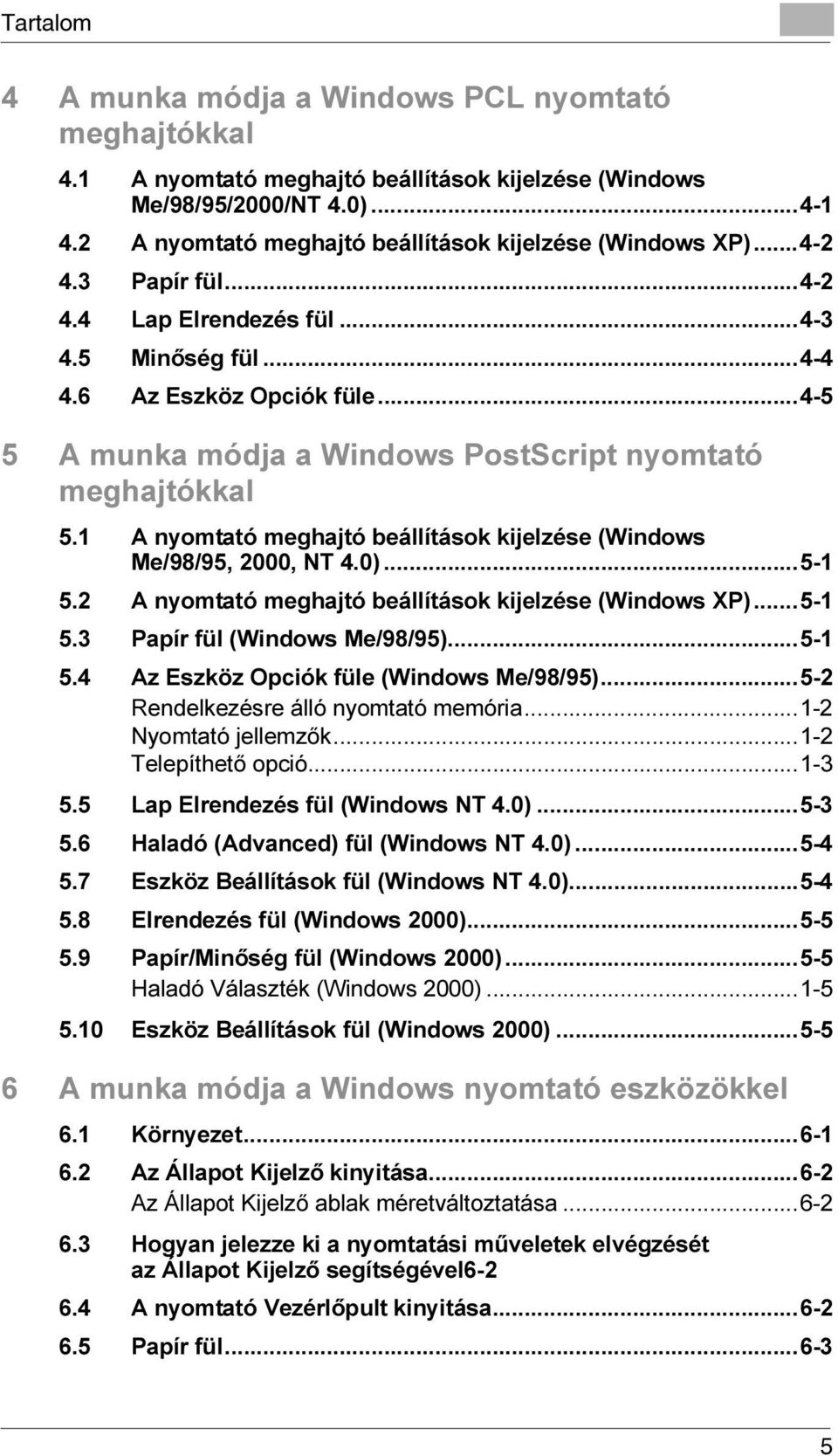 ..4-5 5 A munka módja a Windows PostScript nyomtató meghajtókkal 5.1 A nyomtató meghajtó beállítások kijelzése (Windows Me/98/95, 2000, NT 4.0)...5-1 5.