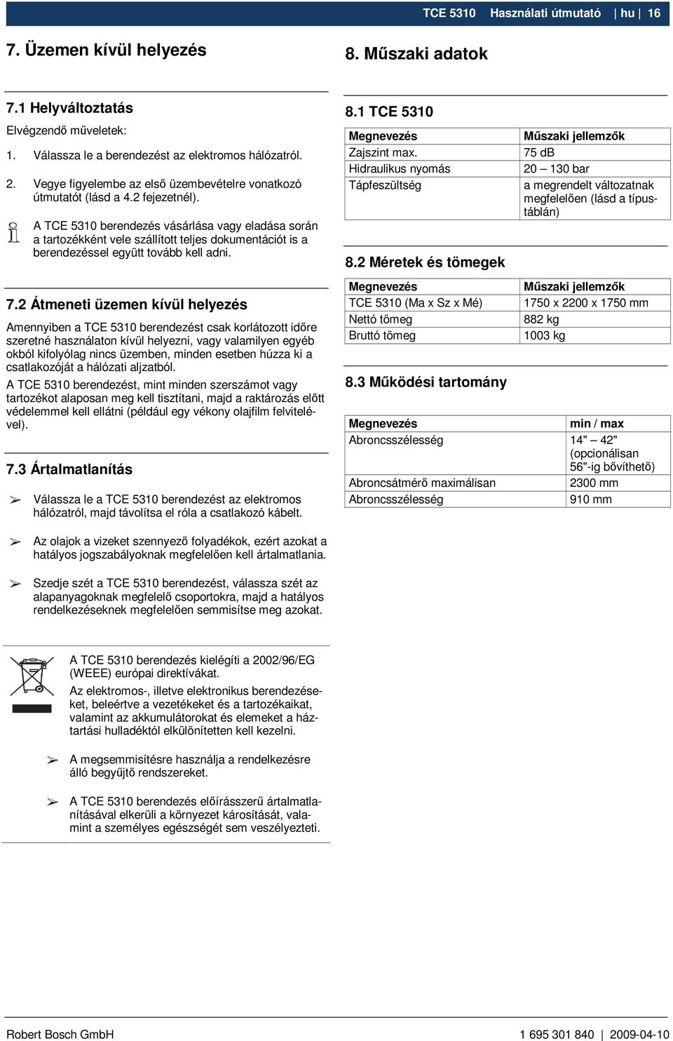 A TCE 5310 berendezés vásárlása vagy eladása során a tartozékként vele szállított teljes dokumentációt is a berendezéssel együtt tovább kell adni. 7.