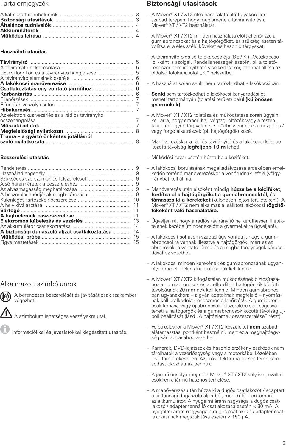 .. 7 Elfordítás veszély esetén... 7 Hibakeresés... 7 Az elektronikus vezérlés és a rádiós távirányító összehangolása... 7 Műszaki adatok... 7 Megfelelőségi nyilatkozat.