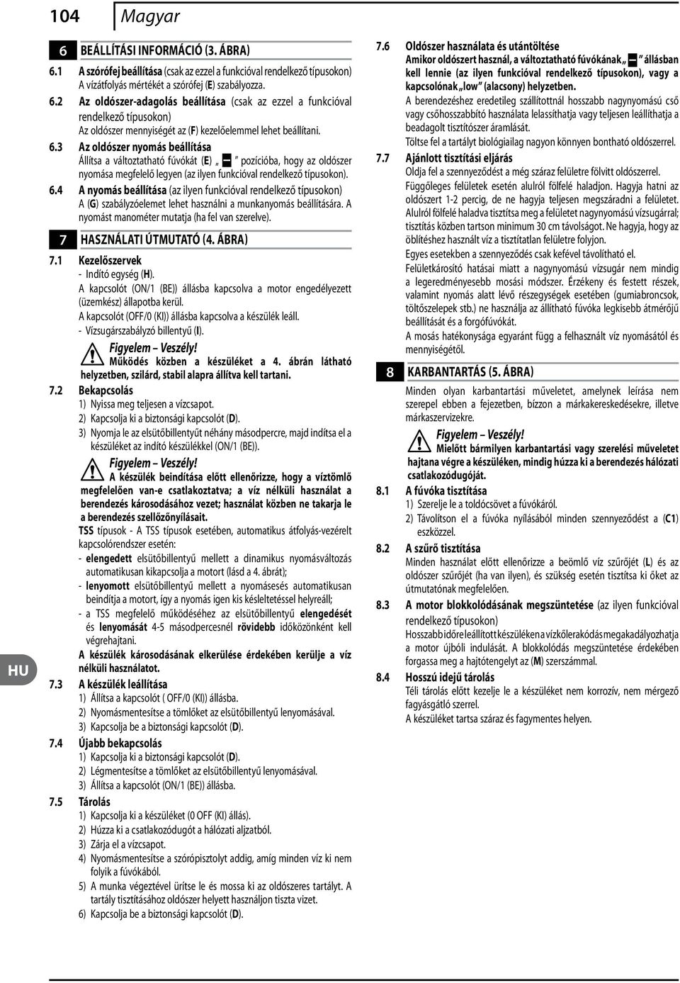 4 A nyomás beállítása (az ilyen funkcióval rendelkező típusokon) A (G) szabályzóelemet lehet használni a munkanyomás beállítására. A nyomást manométer mutatja (ha fel van szerelve).