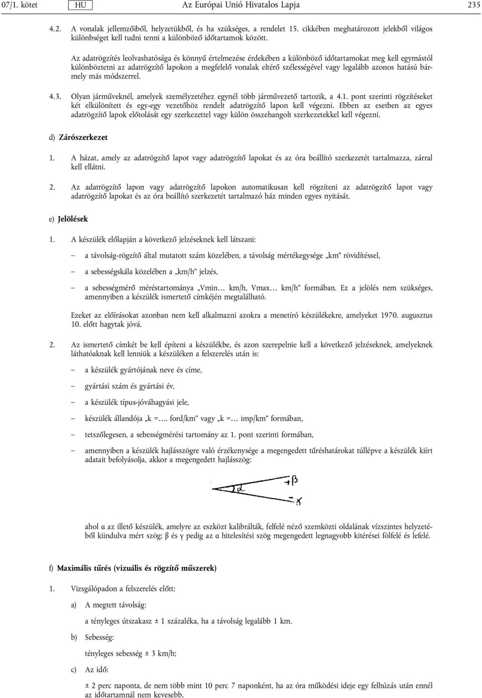 legalább azonos hatású bármely más módszerrel. 4.3. Olyan járműveknél, amelyek személyzetéhez egynél több járművezető tartozik, a 4.1.