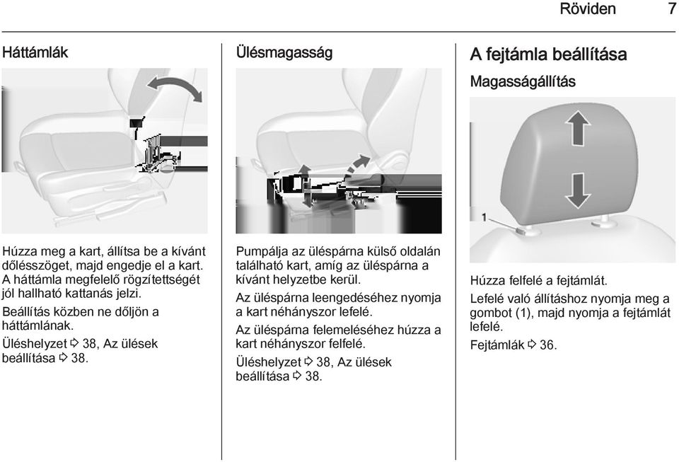 Pumpálja az üléspárna külső oldalán található kart, amíg az üléspárna a kívánt helyzetbe kerül. Az üléspárna leengedéséhez nyomja a kart néhányszor lefelé.