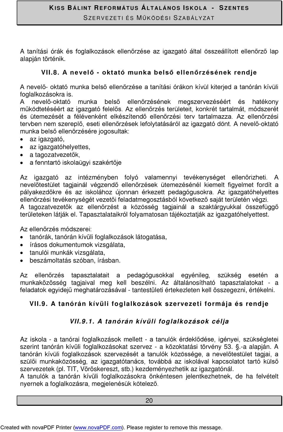 A nevelő-oktató munka belső ellenőrzésének megszervezéséért és hatékony működtetéséért az igazgató felelős.