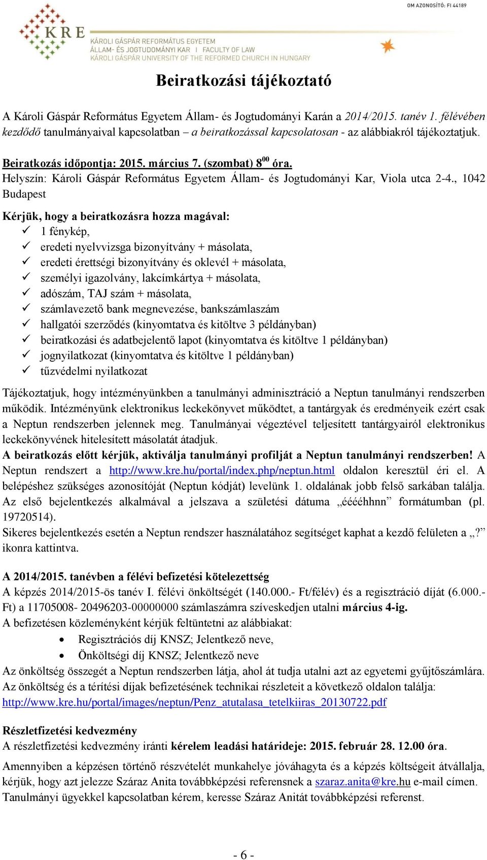 Helyszín: Károli Gáspár Református Egyetem Állam- és Jogtudományi Kar, Viola utca 2-4.