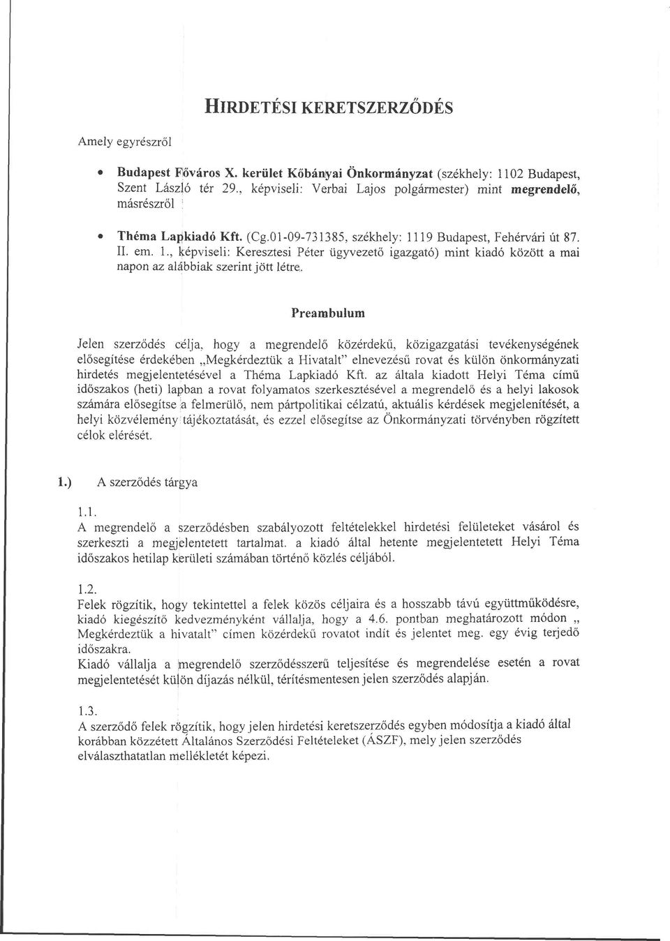 19 Budapest, Fehérvári út 87. II. em. 1., képviseli: Keresztesi Péter ügyvezető igazgató) mint kiadó között a mai napon az alábbiak szerint jött létre.