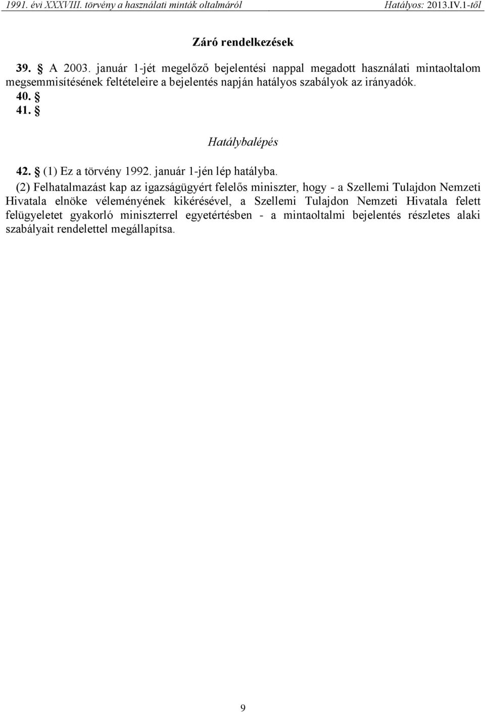 az irányadók. 40. 41. Hatálybalépés 42. (1) Ez a törvény 1992. január 1-jén lép hatályba.