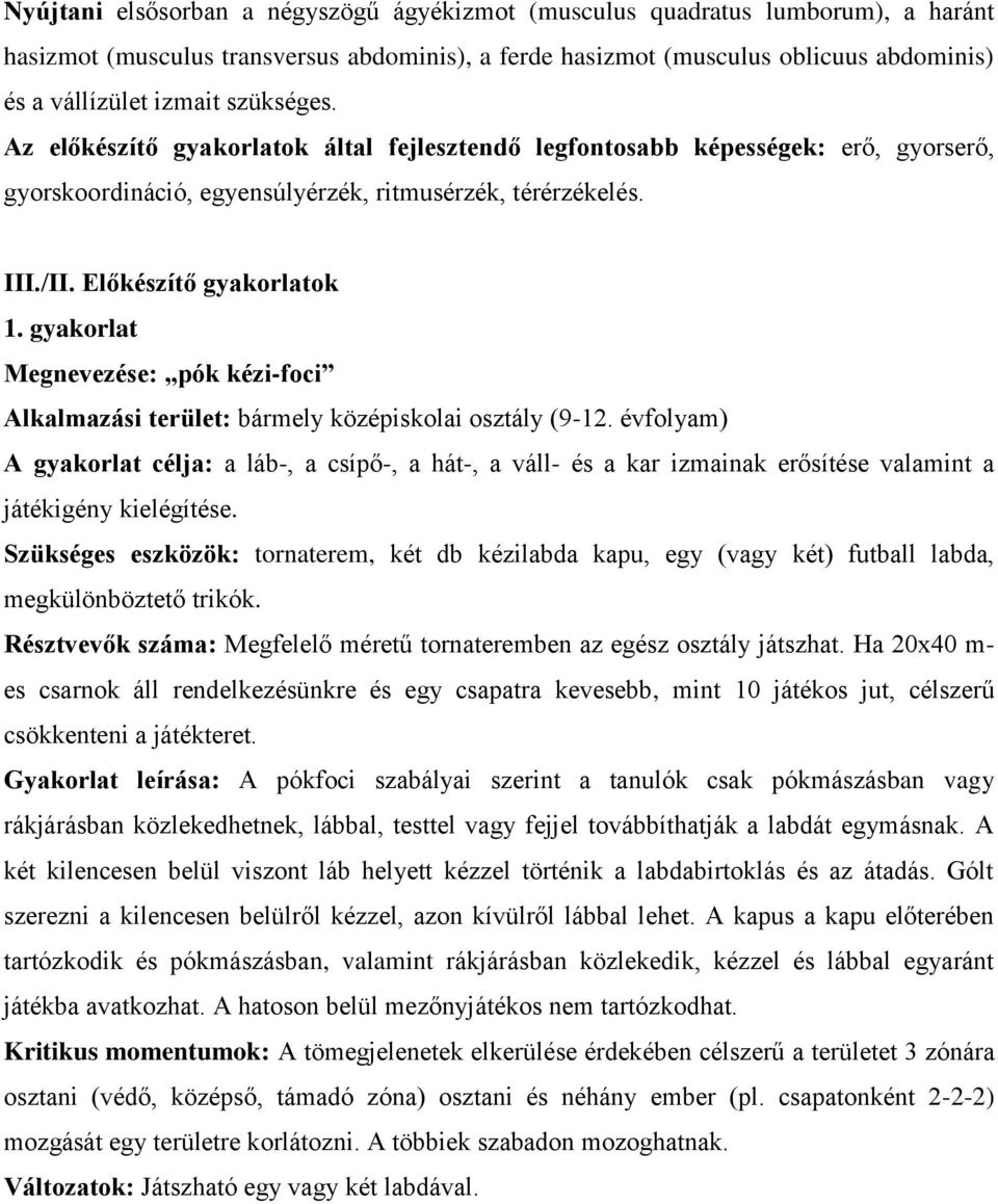 gyakorlat Megnevezése: pók kézi-foci Alkalmazási terület: bármely középiskolai osztály (9-12.