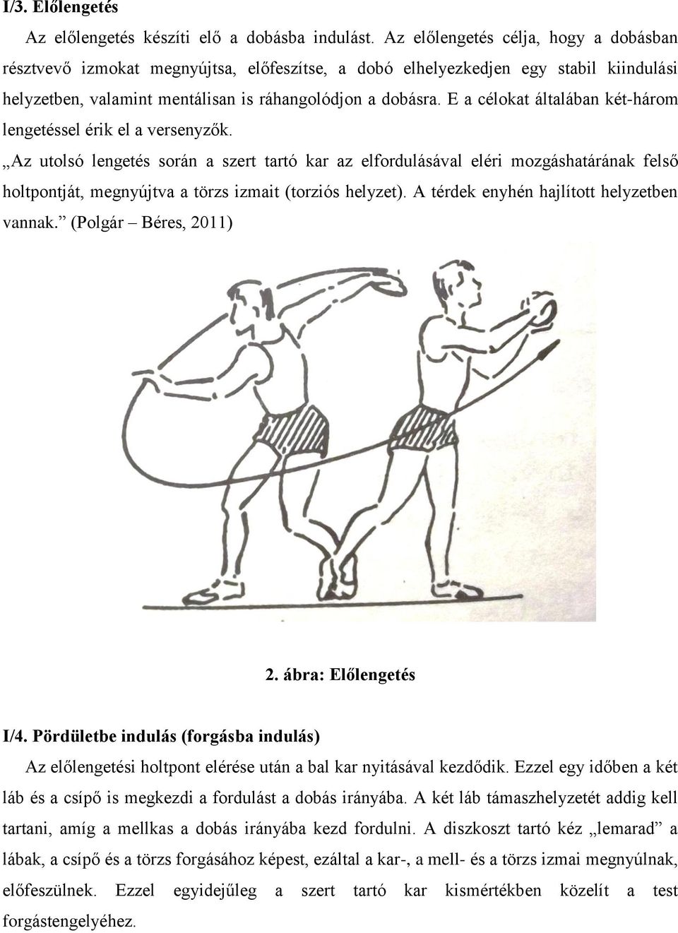 E a célokat általában két-három lengetéssel érik el a versenyzők.