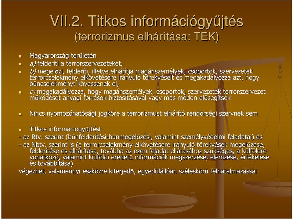 szervezetek terrorcselekmény elkövet vetésére irányul nyuló törekvéseit és s megakadályozza azt, hogy bőncselekményt nyt kövessenek k el, c) megakadályozza, hogy magánszem nszemélyek, csoportok,