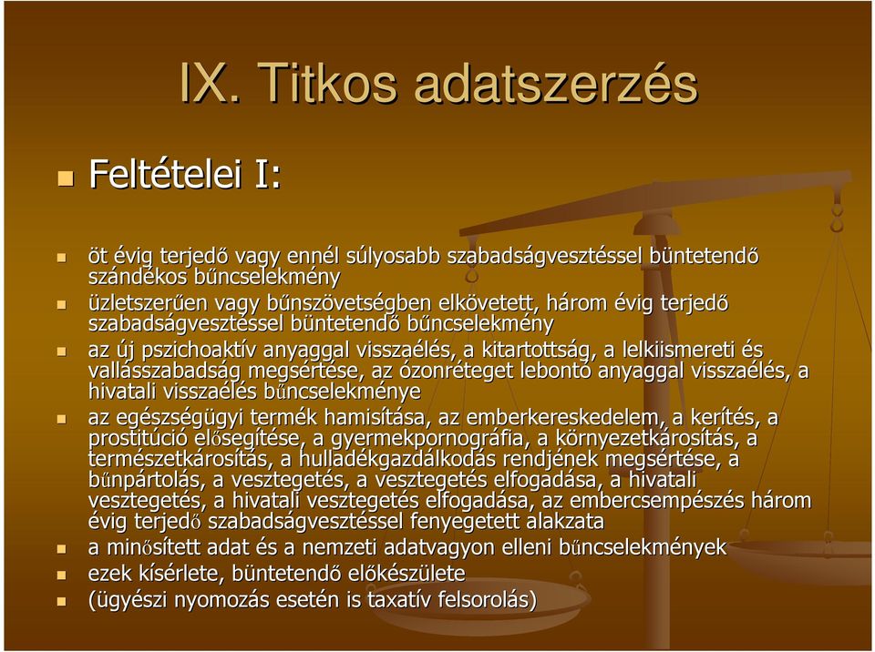 elkövetett, három h évig terjedı szabadságveszt gvesztéssel ssel büntetendb ntetendı bőncselekményny az új j pszichoaktív v anyaggal visszaélés, s, a kitartottság, a lelkiismereti és vallásszabads