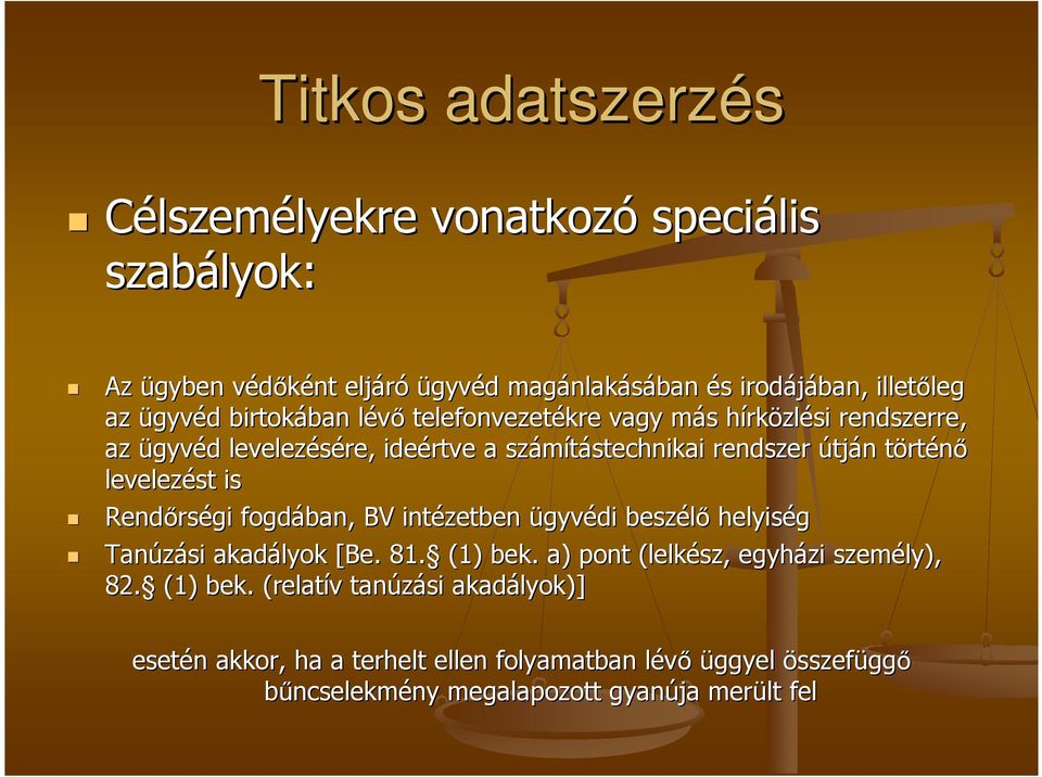 útján n törtt rténı levelezést is Rendırs rségi fogdában, BV intézetben ügyvédi beszélı helyiség Tanúzási akadályok [Be. 81. (1) bek.