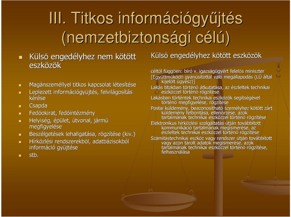 ) Hírközlési rendszerekbıl, adatbázisokb zisokból informáci ció győjt jtése stb. Külsı engedélyhez kötött k tt eszközök céltól l függf ggıen: bírób v.