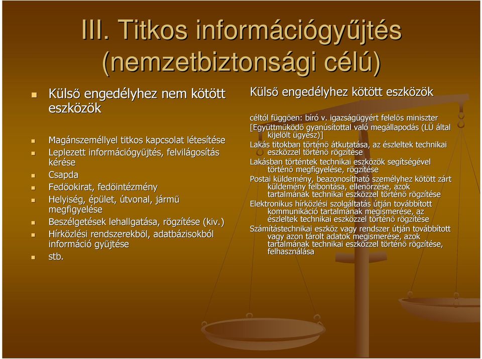 ) Hírközlési rendszerekbıl, adatbázisokb zisokból informáci ció győjt jtése stb. Külsı engedélyhez kötött k tt eszközök céltól l függf ggıen: bírób v.