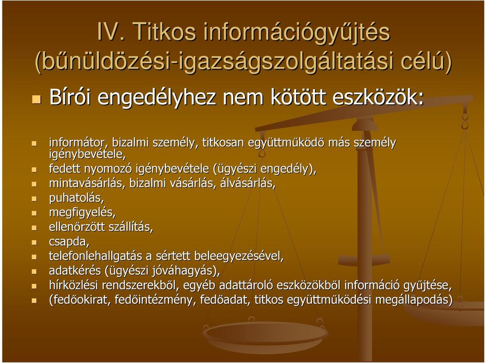 puhatolás, megfigyelés, ellenırz rzött száll llítás, csapda, telefonlehallgatás s a sértett s beleegyezésével, adatkérés s (ügy( gyészi jóváhagyj hagyás), hírközlési