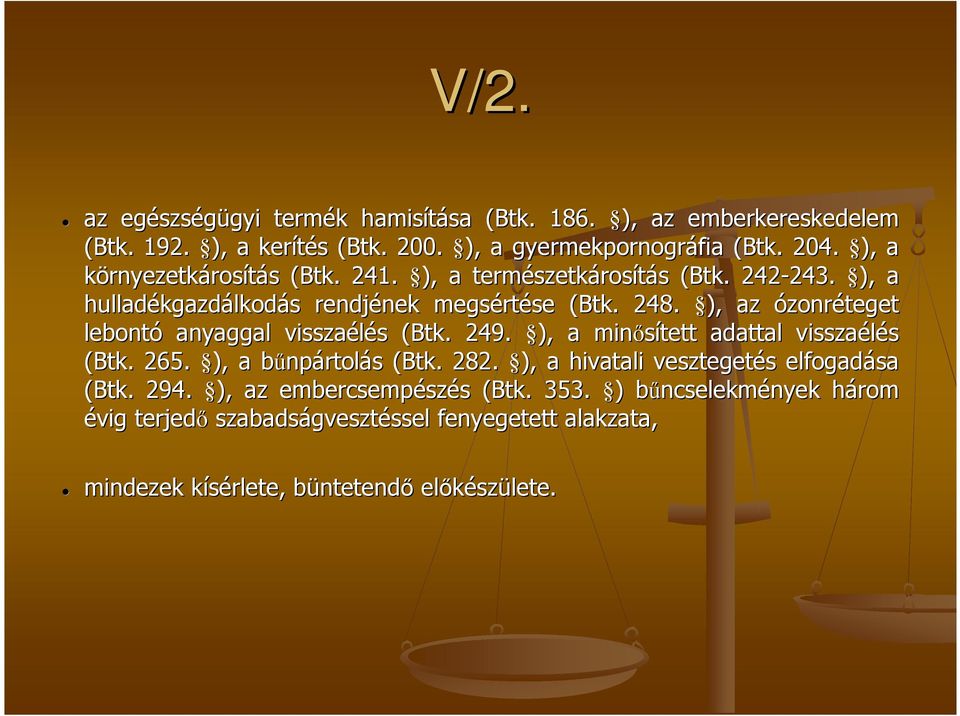 ), az ózonréteget lebontó anyaggal visszaélés s (Btk. 249. ), a minısített adattal visszaélés (Btk. 265. ), a bőnpb npártolás s (Btk. 282.