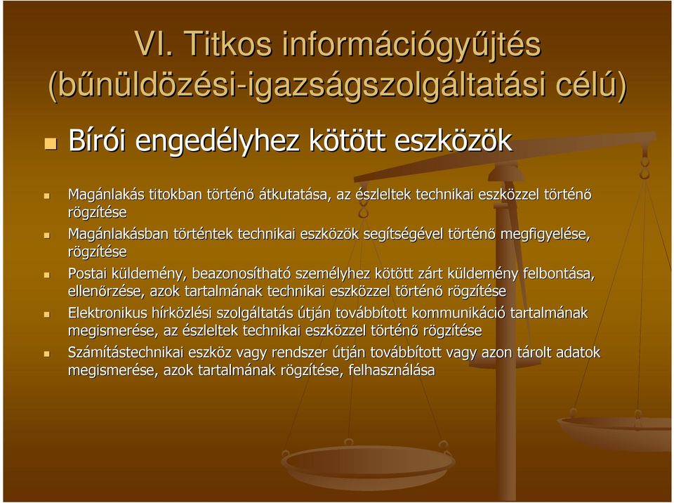 kötött k tt zárt z küldemk ldemény felbontása, ellenırz rzése, azok tartalmának technikai eszközzel zzel törtt rténı rögzítése Elektronikus hírkh rközlési szolgáltat ltatás útján n tovább bbított