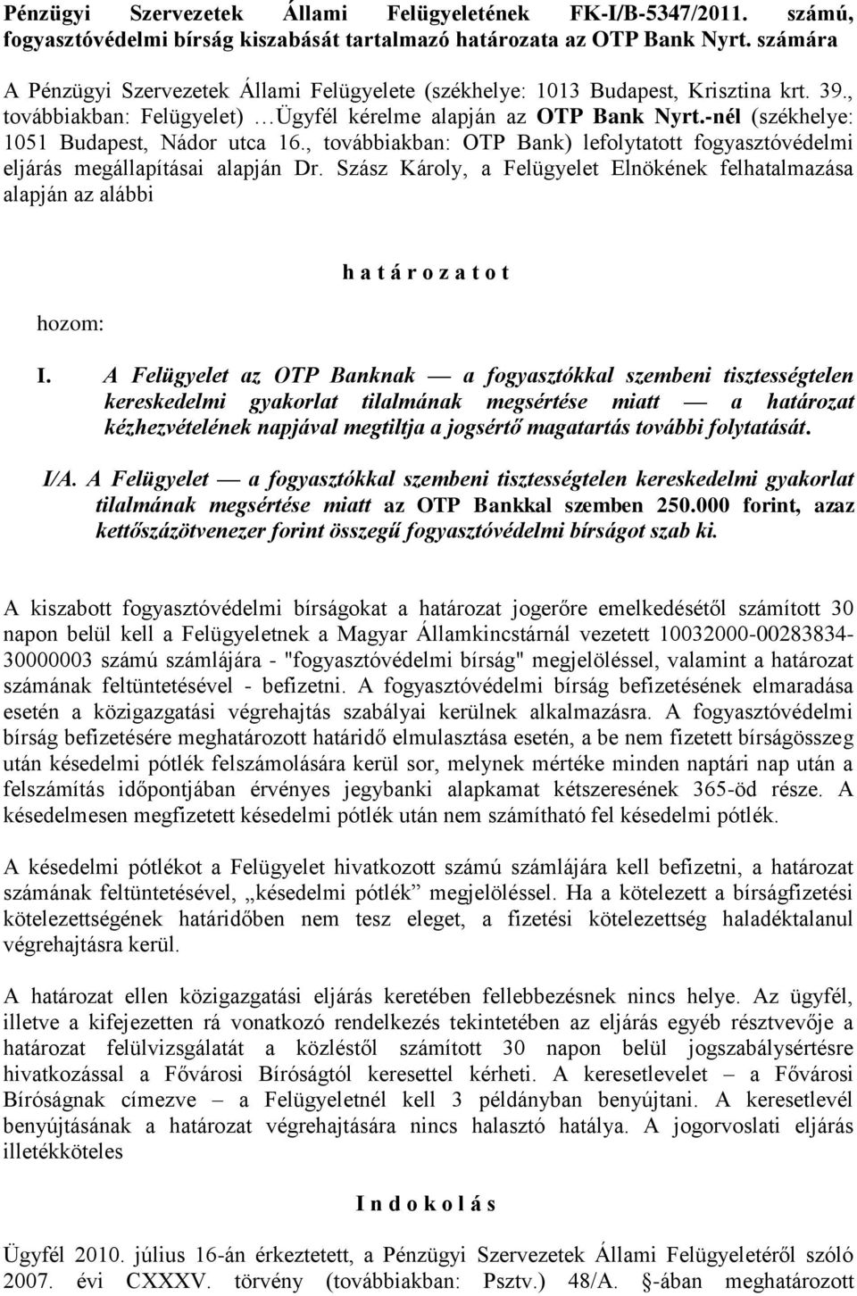 -nél (székhelye: 1051 Budapest, Nádor utca 16., továbbiakban: OTP Bank) lefolytatott fogyasztóvédelmi eljárás megállapításai alapján Dr.