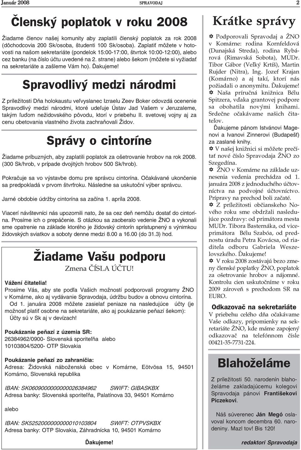 strane) alebo šekom (môžete si vyžiada na sekretariáte a zašleme Vám ho). Ïakujeme!
