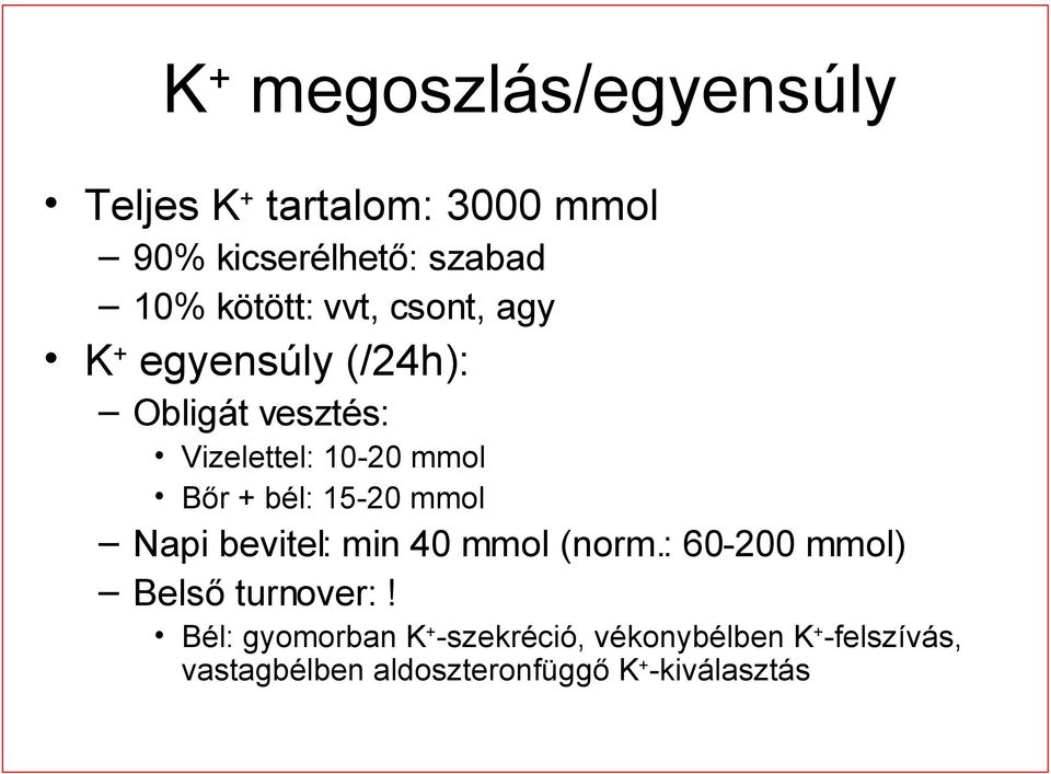 + bél: 15-20 mmol Napi bevitel: min 40 mmol (norm.: 60-200 mmol) Belső turnover:!