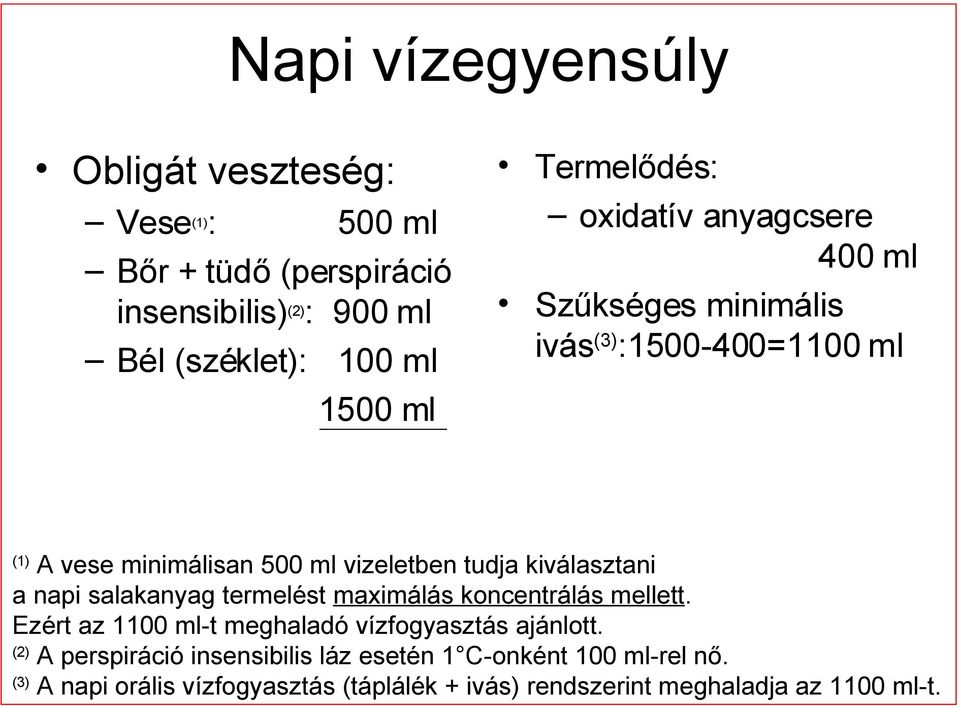 kiválasztani a napi salakanyag termelést maximálás koncentrálás mellett. Ezért az 1100 ml-t meghaladó vízfogyasztás ajánlott.