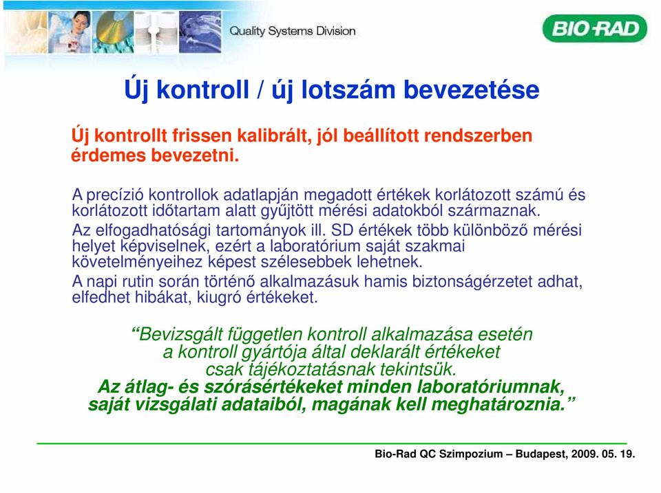 SD értékek több különbözı mérési helyet képviselnek, ezért a laboratórium saját szakmai követelményeihez képest szélesebbek lehetnek.