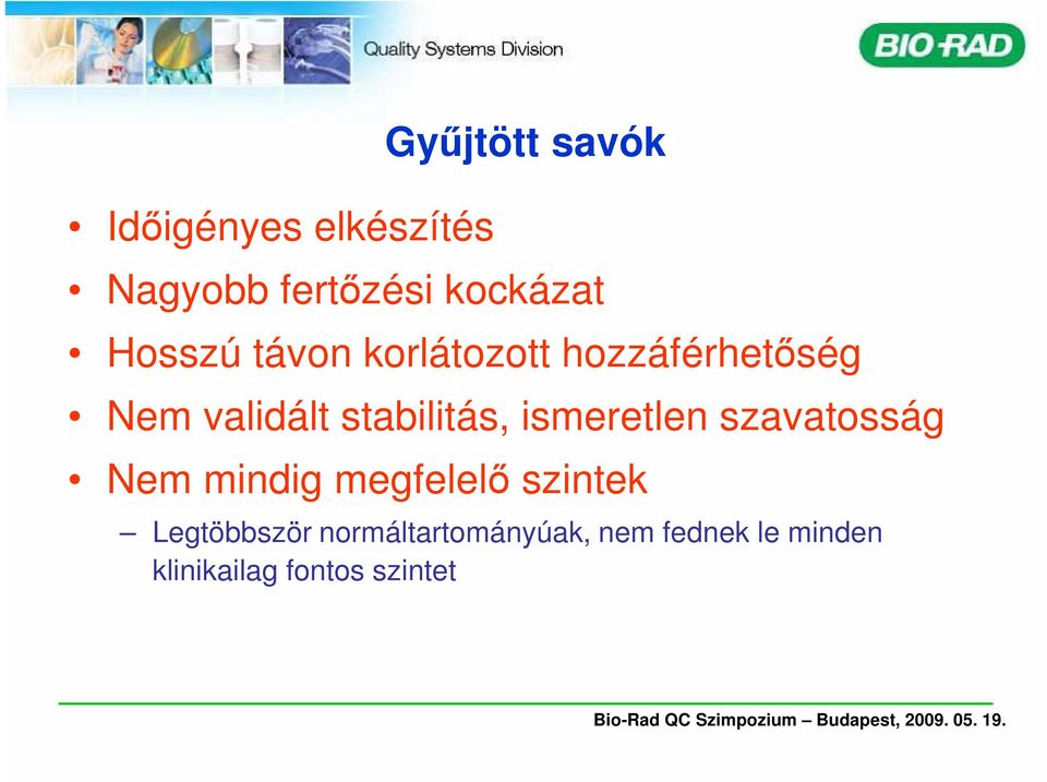 ismeretlen szavatosság Nem mindig megfelelı szintek Legtöbbször