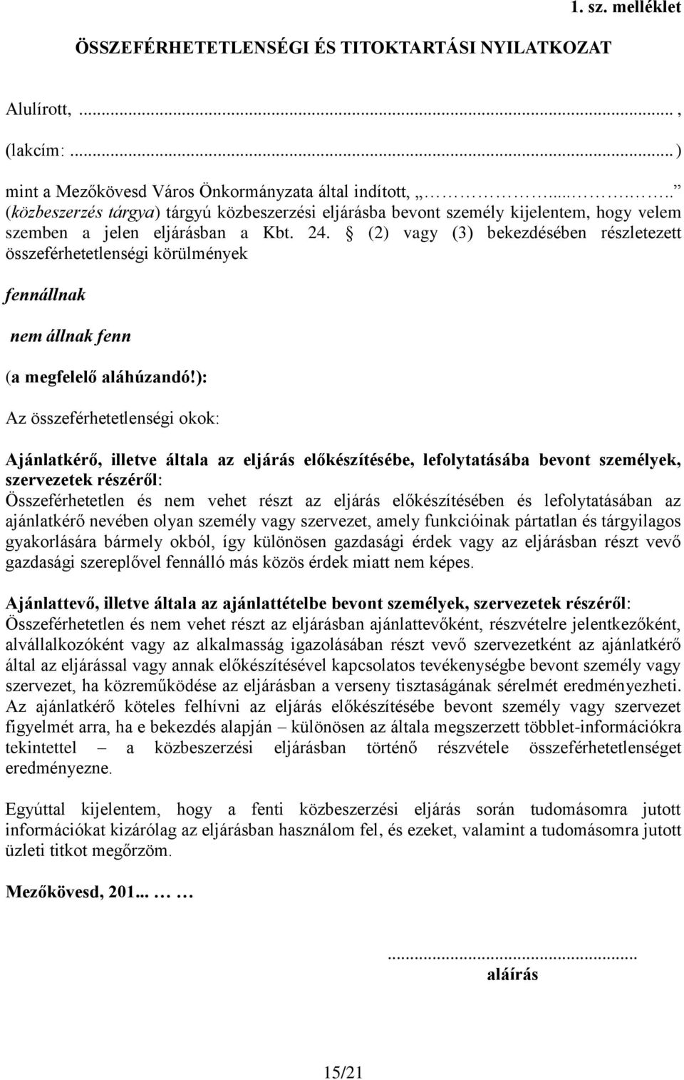 (2) vagy (3) bekezdésében részletezett összeférhetetlenségi körülmények fennállnak nem állnak fenn (a megfelelő aláhúzandó!