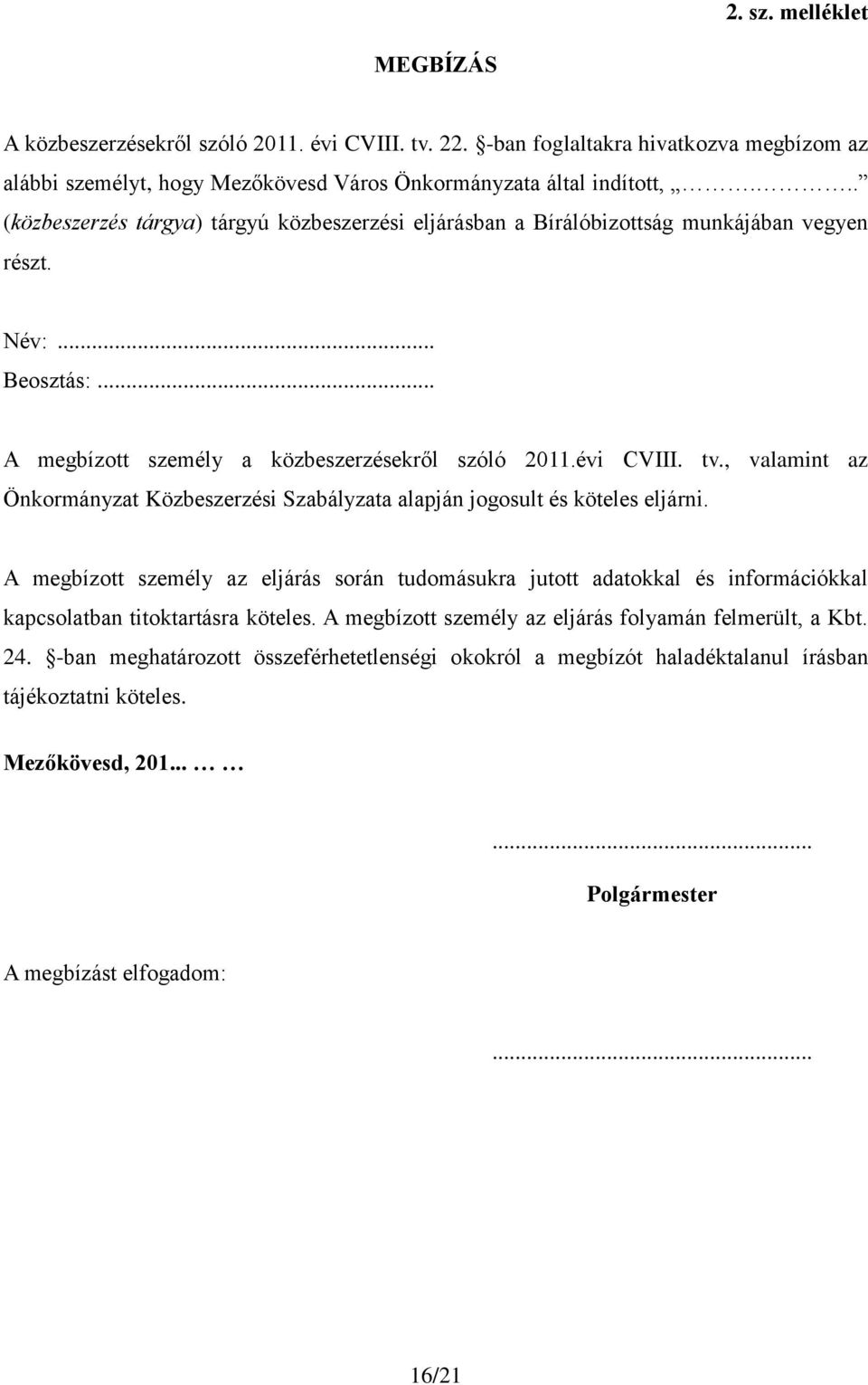 , valamint az Önkormányzat Közbeszerzési Szabályzata alapján jogosult és köteles eljárni.