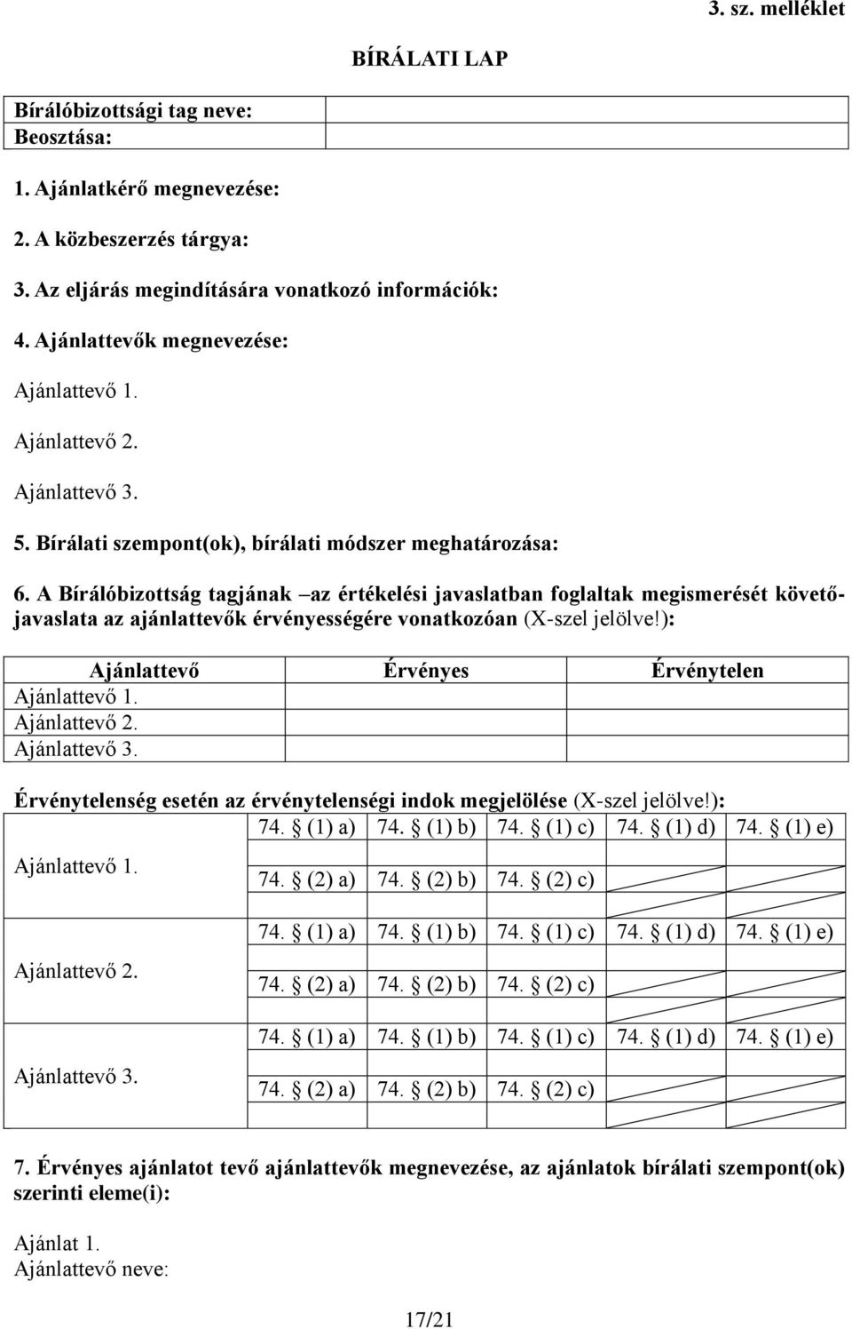 A Bírálóbizottság tagjának az értékelési javaslatban foglaltak megismerését követőjavaslata az ajánlattevők érvényességére vonatkozóan (X-szel jelölve!