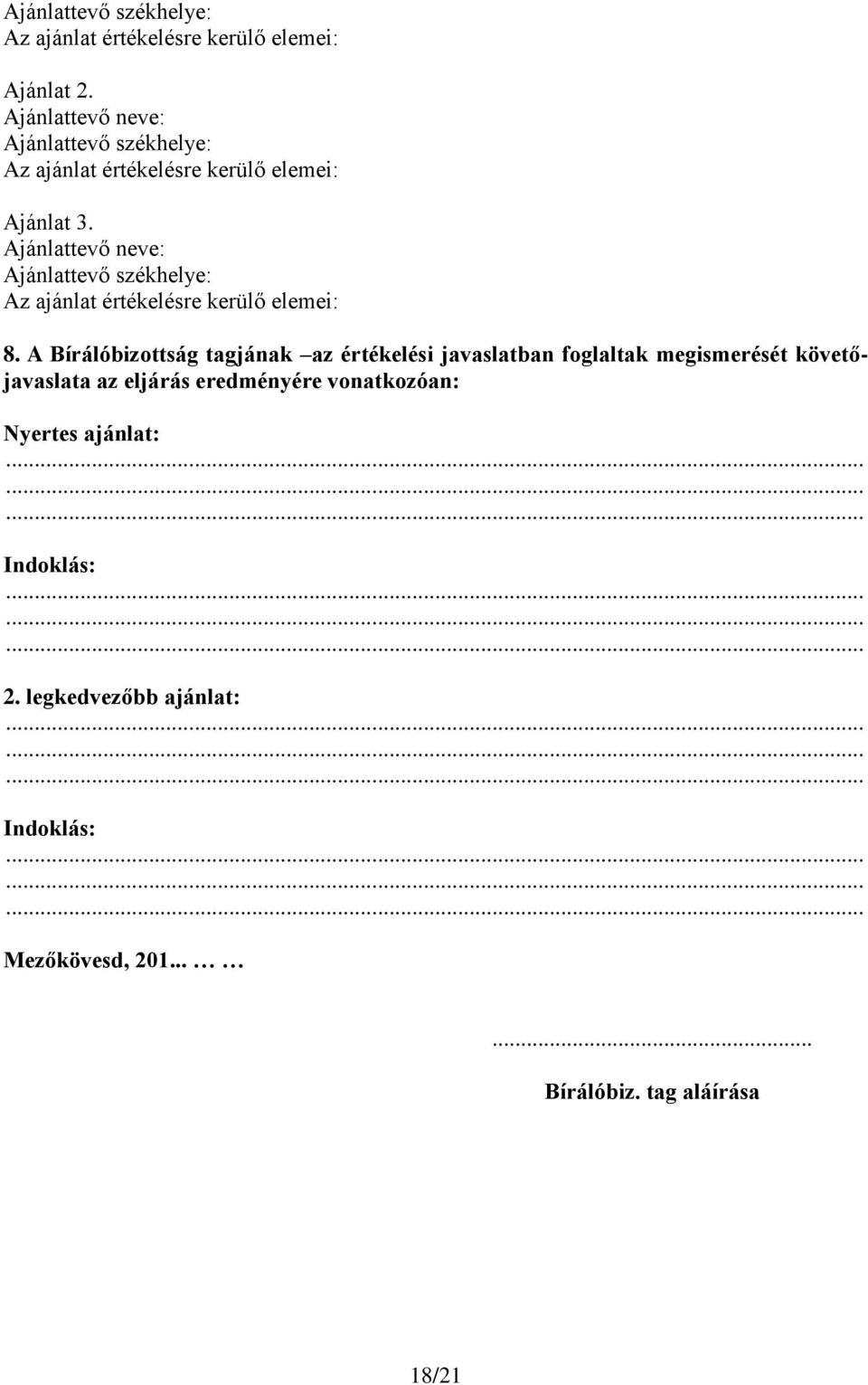 Ajánlattevő neve: Ajánlattevő székhelye: Az ajánlat értékelésre kerülő elemei: 8.